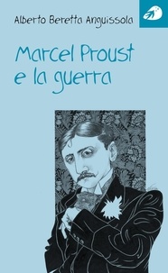 Alberto Beretta Anguissola - Marcel Proust e la guerra.