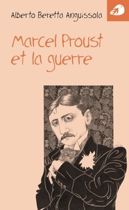Alberto Beretta Anguissola - Marcel Proust et la guerre.
