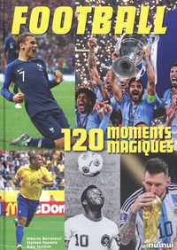 Alberto Bertolazzi et Stefano Fonsato - Football - 120 moments magiques.