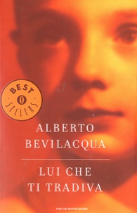 Alberto Bevilacqua - Lui che ti tradiva.