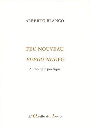 Alberto Blanco - Feu nouveau - Anthologie poétique.