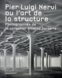 Alberto Bologna - Pier Luigi Nervi ou l'art de la structure - Photographies de la collection Alberto Sartoris.