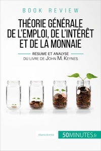 Alberto Bomba - Théorie générale de l'emploi, de l'intérêt et de la monnaie - Résumé et analyse du livre de John M. Keynes.