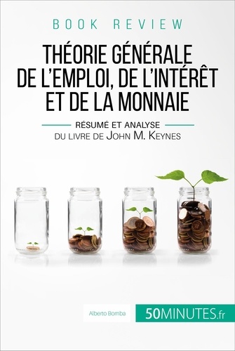Théorie générale de l'emploi, de l'intérêt et de la monnaie. Résumé et analyse du livre de John M. Keynes