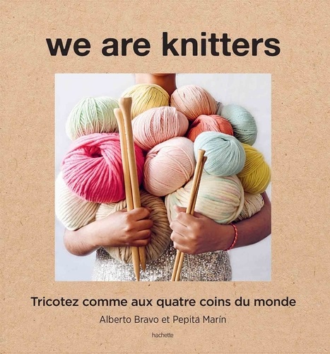 We are knitters. Tricoter comme aux quatre coins du monde