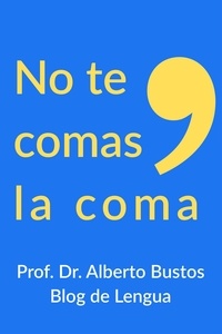  Alberto Bustos - No te comas la coma.