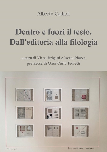 Alberto Cadioli et Isotta Piazza - Dentro e fuori il testo - Dall’editoria alla filologia.
