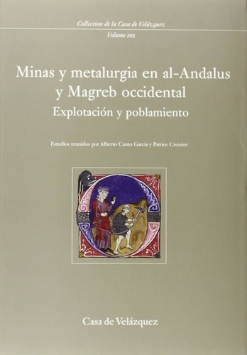 Alberto Canto Garcia et Patrice Cressier - Minas y metalurgia en al-Andalus y Magreb occidental - Explotacion y problamiento.