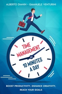  Alberto Dianin et  Emanuele Venturini - Time Management in 10 Minutes a Day.