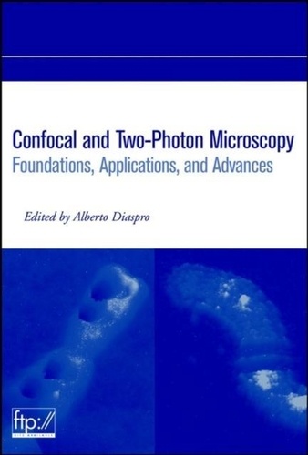 Alberto Diaspro - Confocal And Two-Photon Microscopy. Foundations, Applications, And Advances.