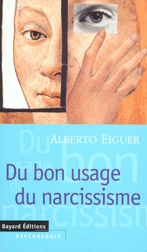 Alberto Eiguer - Du bon usage du narcissisme.