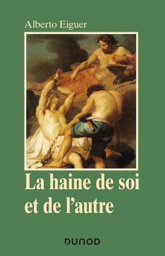 La haine de soi et de l'autre. Psychanalyse de la stigmatisation