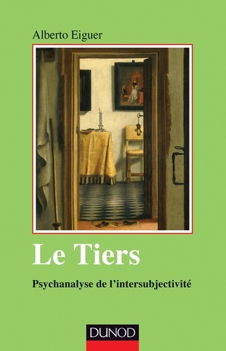Alberto Eiguer - Le tiers - Psychanalyse de l'intersubjectivité.