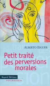 Alberto Eiguer - Petit traité des perversions morales.