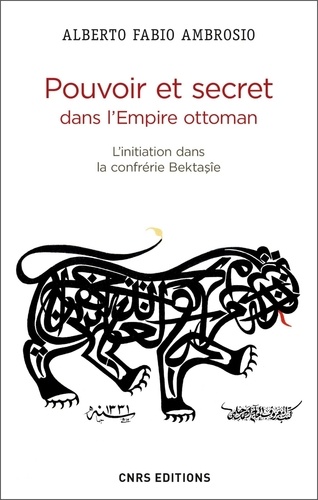 Histoire  Pouvoir et secret dans l'Empire ottoman. L'initiation dans la confrérie Bektasîe