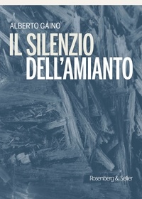 Alberto Gaino - Il silenzio dell'amianto.