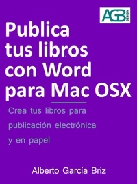  Alberto García Briz - Publica tus libros con Word para Mac OSX - Minilibros prácticos, #3.