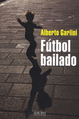 Alberto Garlini - Futbol bailado.