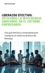 Liderazgo efectivo: Aplicando la Inteligencia Emocional en el Entorno Empresarial
