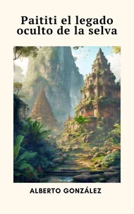 Paititi: el legado oculto de la selva