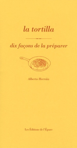 Alberto Herraiz - La tortilla - Dix façons de la préparer.