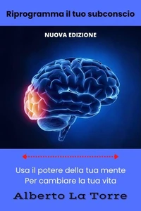 Riprogramma il tuo subconscio