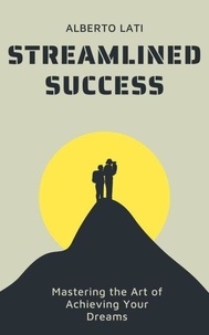 Ebooks télécharger l'allemand Streamlined Success (French Edition) par Alberto Lati
