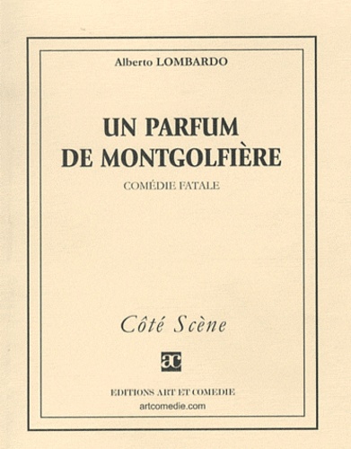 Alberto Lombardo - Un parfum de montgolfière - Comédie fatale.