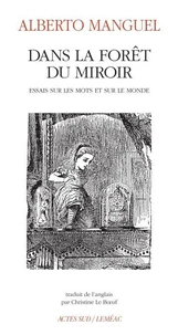 Dans La Foret Du Miroir. Essais Sur Les Mots Et Sur Le Monde