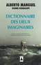 Alberto Manguel et Gianni Guadalupi - Dictionnaire des lieux imaginaires.