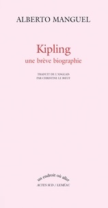 Alberto Manguel - Kipling - Une brève biographie.