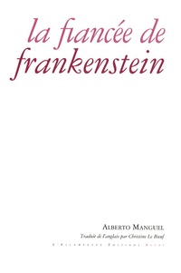 Alberto Manguel - La Fiancée de Frankenstein.