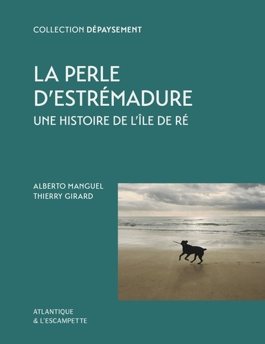 Alberto Manguel et Thierry Girard - La Perle d'Estrémadure - Une histoire de l'île de Ré - Antioche.