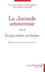 La Joconde amoureuse. Suivi de Et même pas un baiser