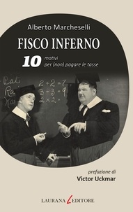 Alberto Marcheselli - Fisco inferno. 10 motivi per (non) pagare le tasse.