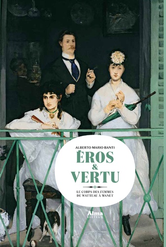 Eros & vertu. Le corps des femmes de Watteau à Manet
