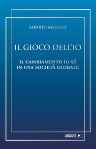 Alberto Melucci - Il gioco dell’Io - Il cambiamento di sé in una società globale.