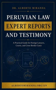Peruvian Law Expert Reports and Testimony: A Practical Guide for Foreign Lawyers, Courts, and Cross-Border Cases