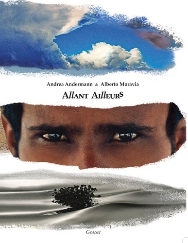 Alberto Moravia et Andrea Andermann - Allant ailleurs - 20 années de voyages : Mongolie, Yémen, Afrique.