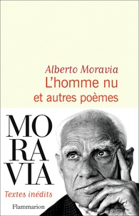 Alberto Moravia - L'homme nu et autres poèmes.