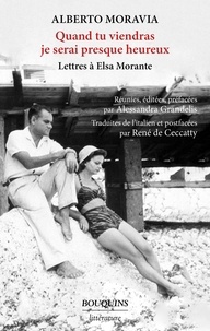 Alberto Moravia - Quand tu viendras je serai presque heureux - Lettres à Elsa Morante.