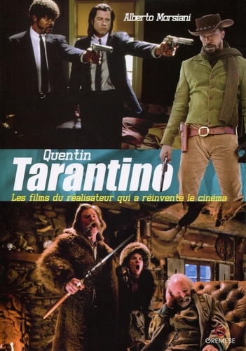 Alberto Morsiani - Quentin Tarantino - Les films du réalisateur qui a réinventé le cinéma.