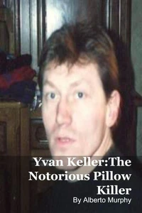 Yvan Keller:The Notorious Pillow Killer
