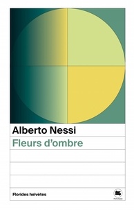 Alberto Nessi - Fleurs d'ombre.