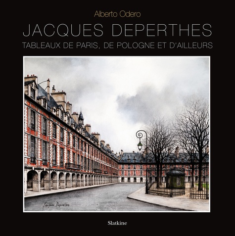 Alberto Odero - Jacques Deperthes - Tableaux de Paris, de Pologue et d'ailleurs.