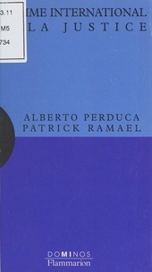 Alberto Perduca et Patrick Ramaël - Le crime international et la justice - Un exposé pour comprendre, un essai pour réfléchir.