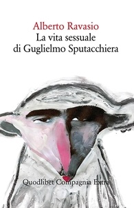 Alberto Ravasio - La vita sessuale di Guglielmo Sputacchiera.