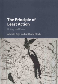 Alberto Rojo et Anthony Bloch - The Principle of Least Action - History and Physics.