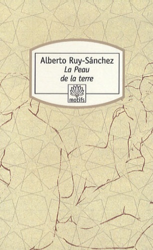 Alberto Ruy-Sanchez - La Peau de la terre ou Les Jardins secrets de Mogador.