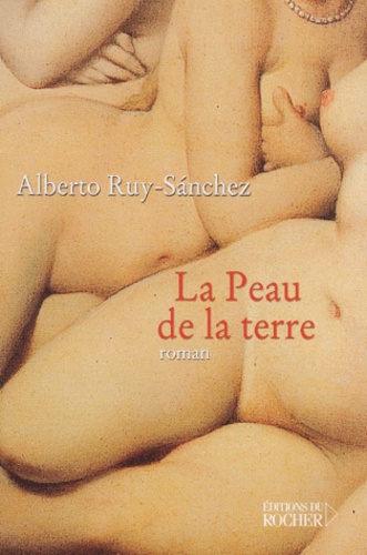 Alberto Ruy-Sanchez - La Peau De La Terre.